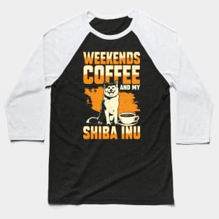 Weekends Coffee And My Shiba Inu Dog Lover Gift Baseball T-Shirt